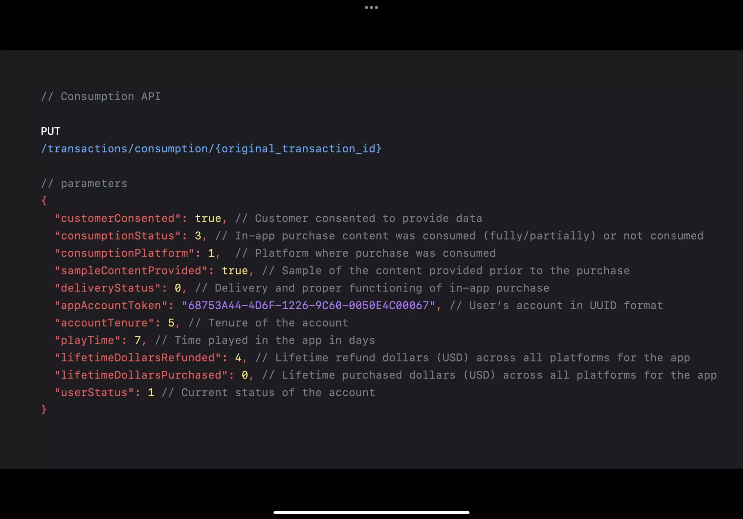 A screenshot from Apple's Support Customers and Handle Refunds video from minute 20.01; that shows the Consumption API call that must be returned to apple along with the information. This includes Customer Consented, Consumption Status, consumption platform, sample content provided, delivery status, app account token, account tenure, play time, lifetime dollars refunded, lifetime dollars purchased and wether they are active on your app.