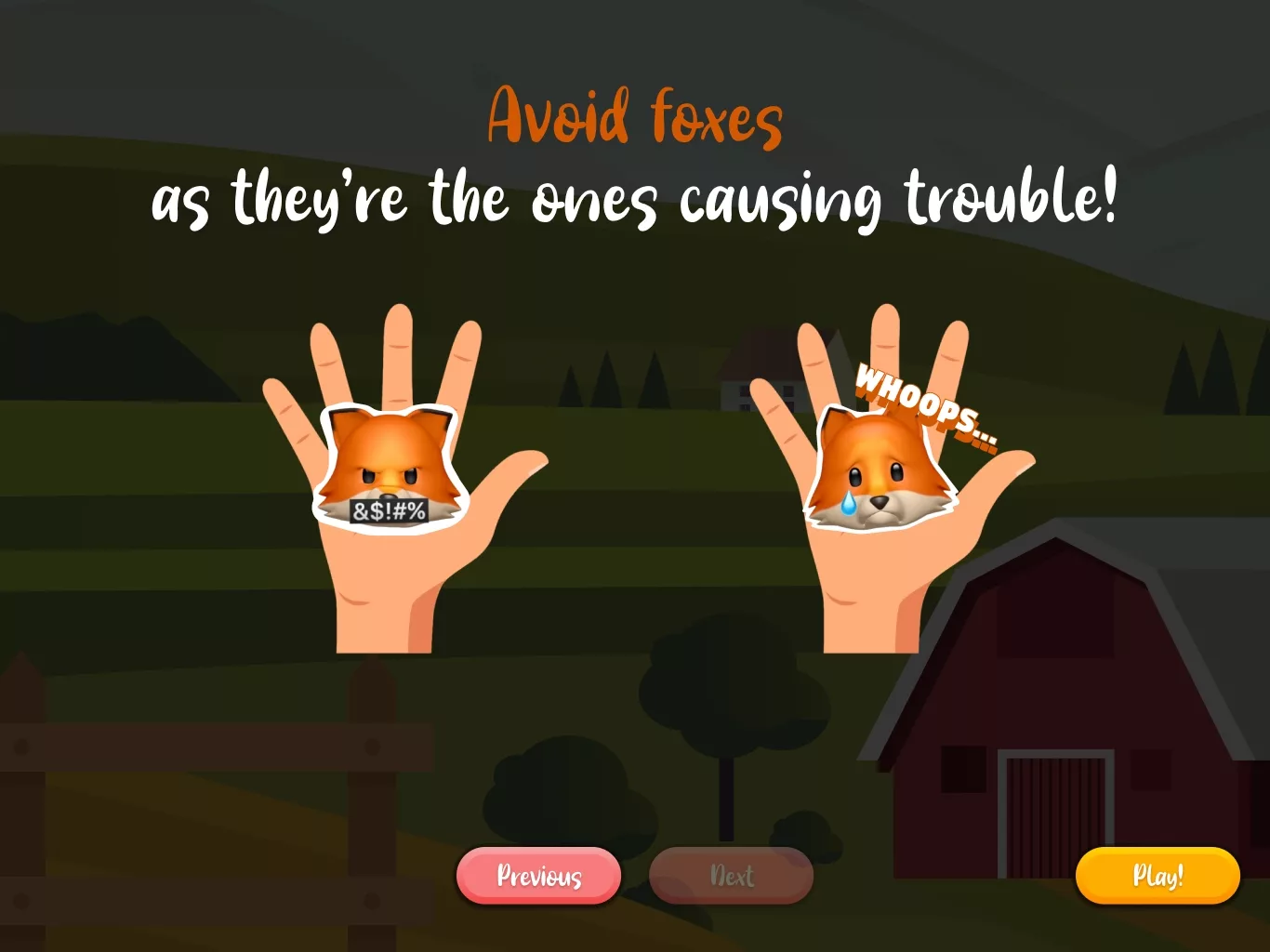 Avoid Foxes as they're the ones causing trouble!