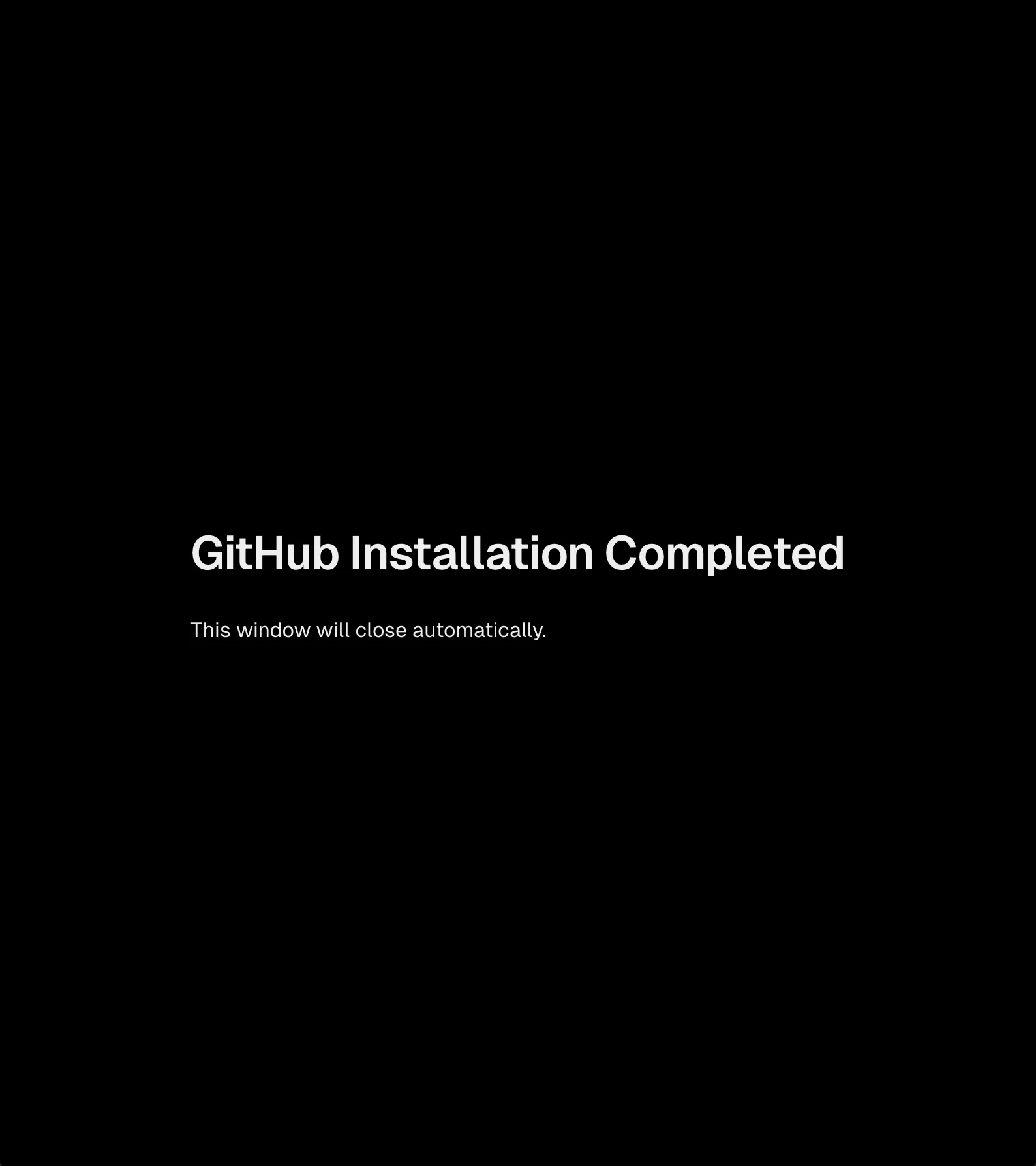 A screenshot of the end of the flow that lets you know that "GitHub Installation Completed. This window will close automatically."