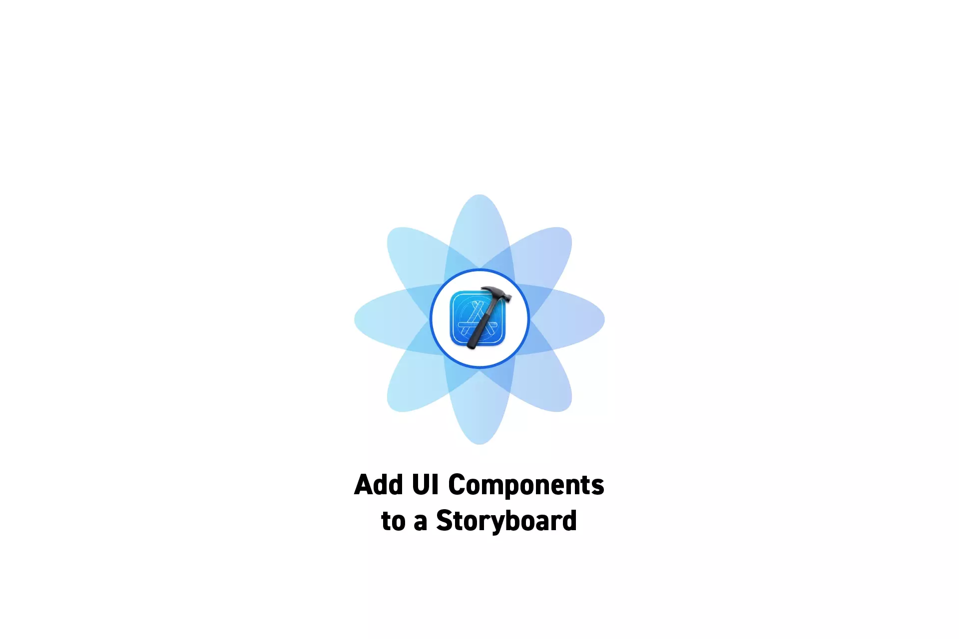 A flower that represents Xcode with the text "Add UI Components to a Storyboard" beneath it.