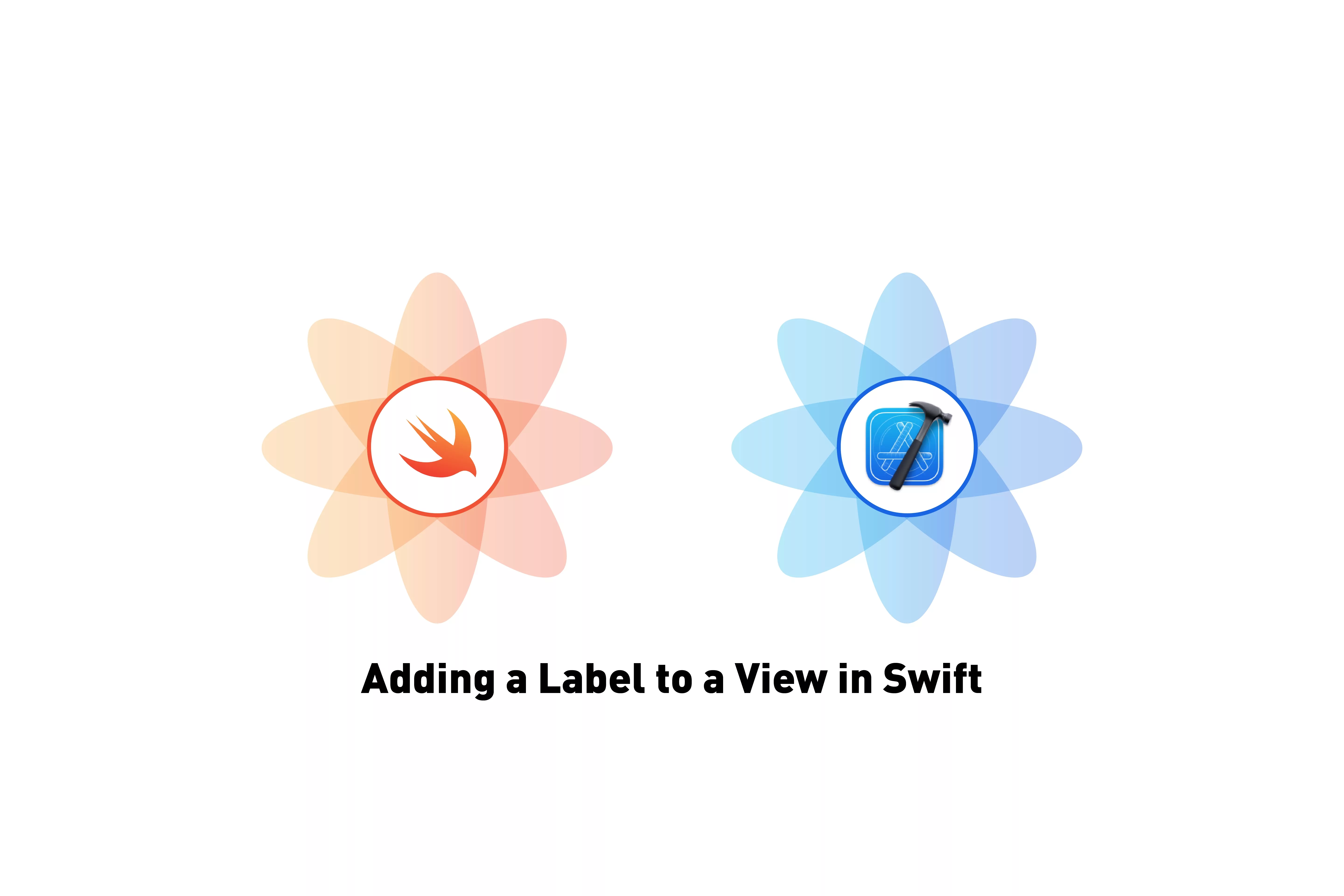 A flower that represents Swift next to a flower that represents XCode. Beneath it sits the text that states 'Adding a label to a View in Swift'.