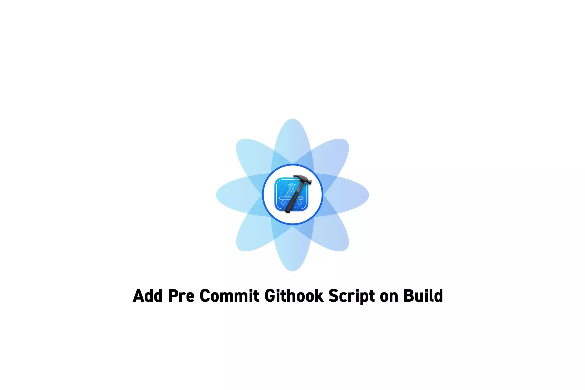A flower that represents Xcode with the text "Add Pre Commit Githook Script on Build" beneath it.