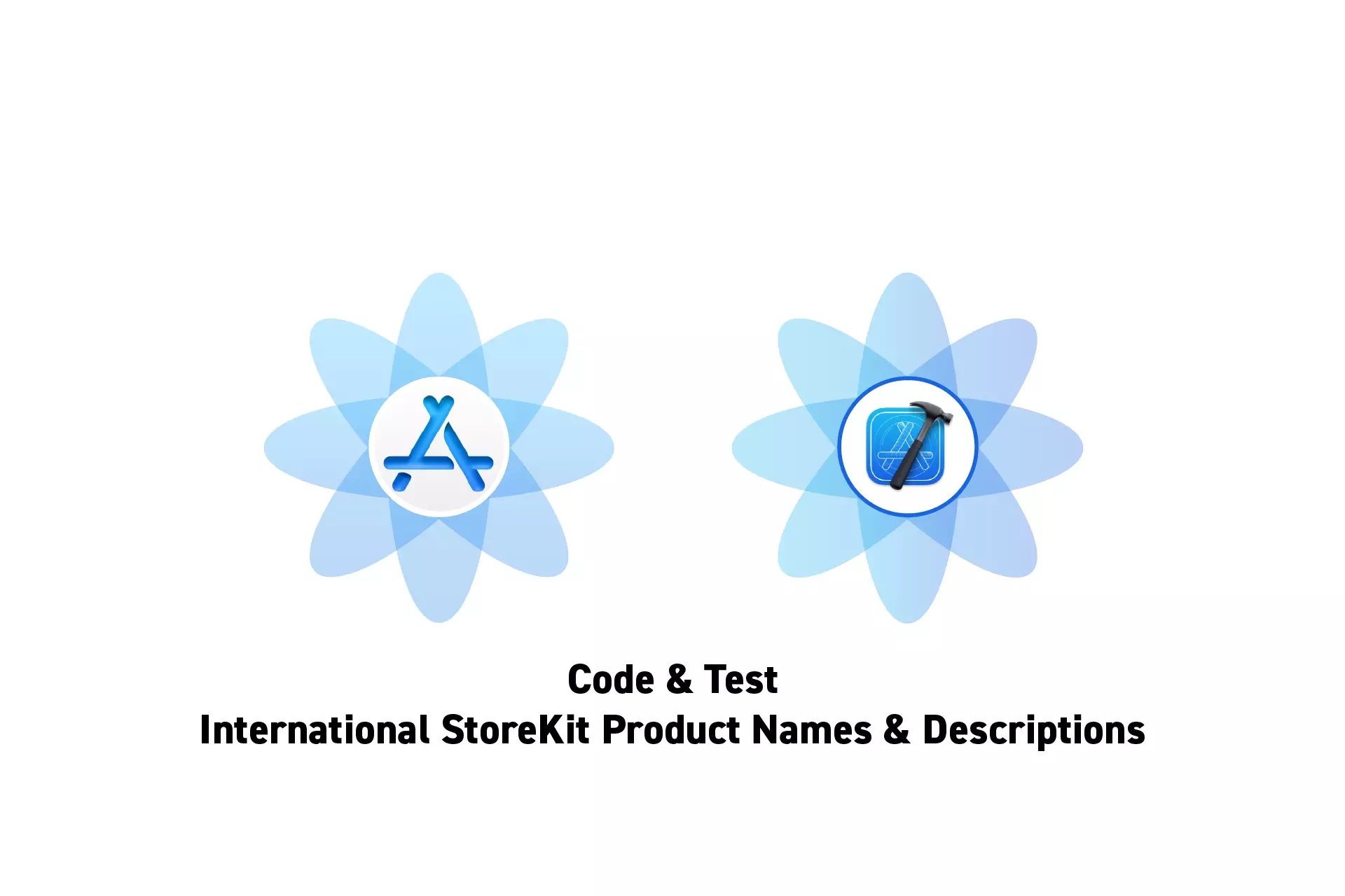 Two flowers that represent StoreKit and XCode side by side. Beneath them sits the text “Code & Test International StoreKit Product Names & Descriptions.”