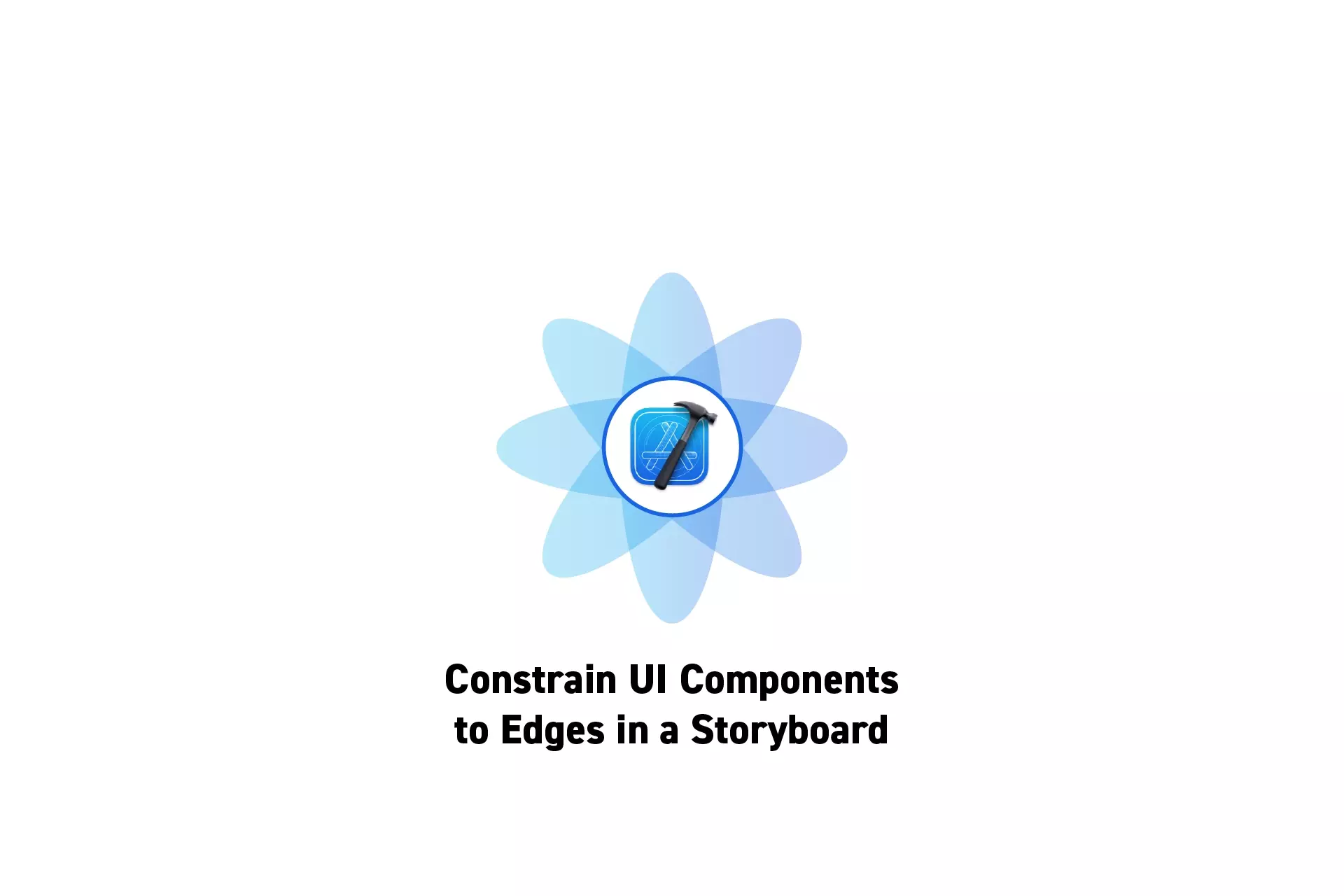 A flower that represents Xcode with the text "Constrain UI Components to Edges in a Storyboard" beneath it.