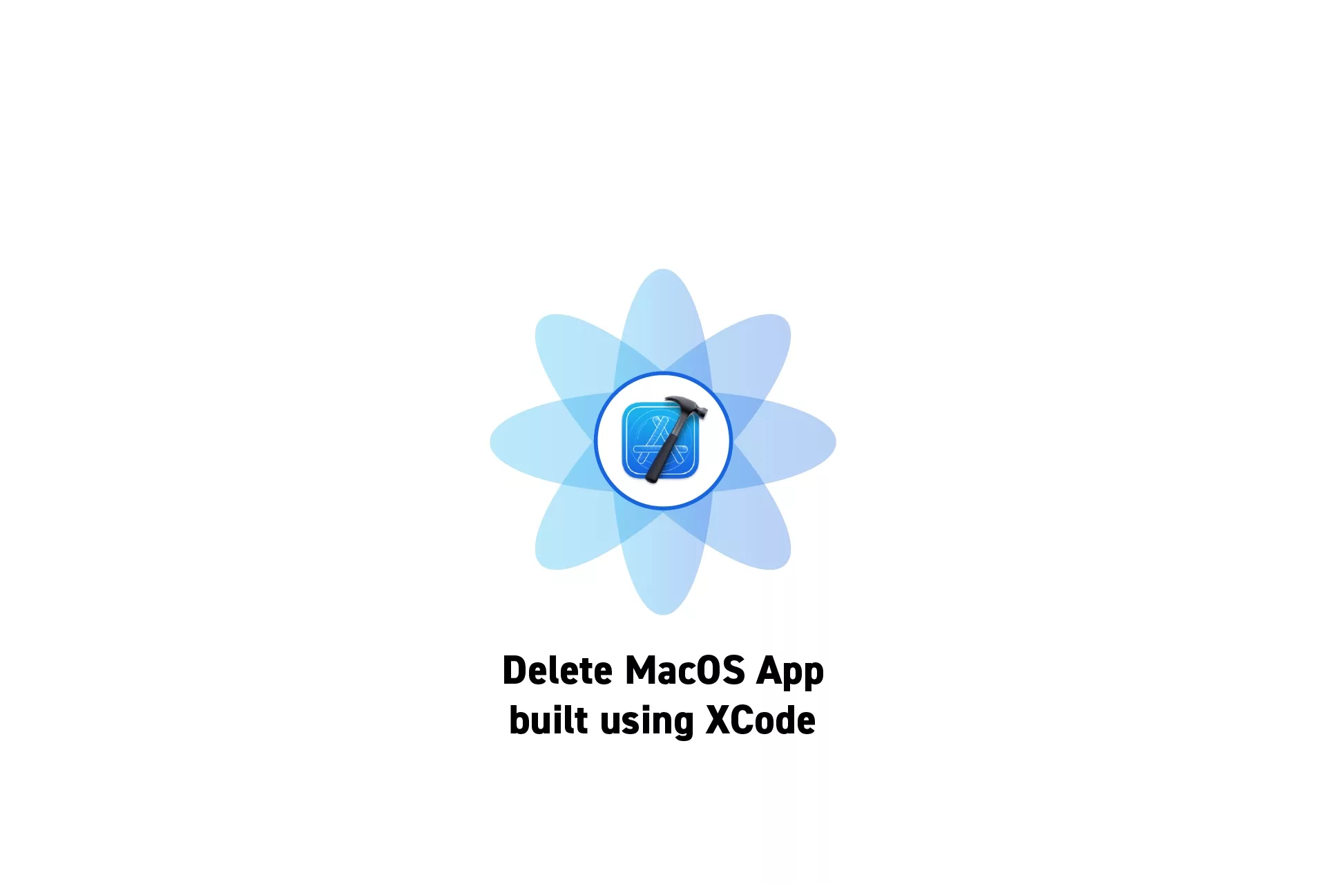 A flower that represents XCode with the text "Delete MacOS App built using XCode."