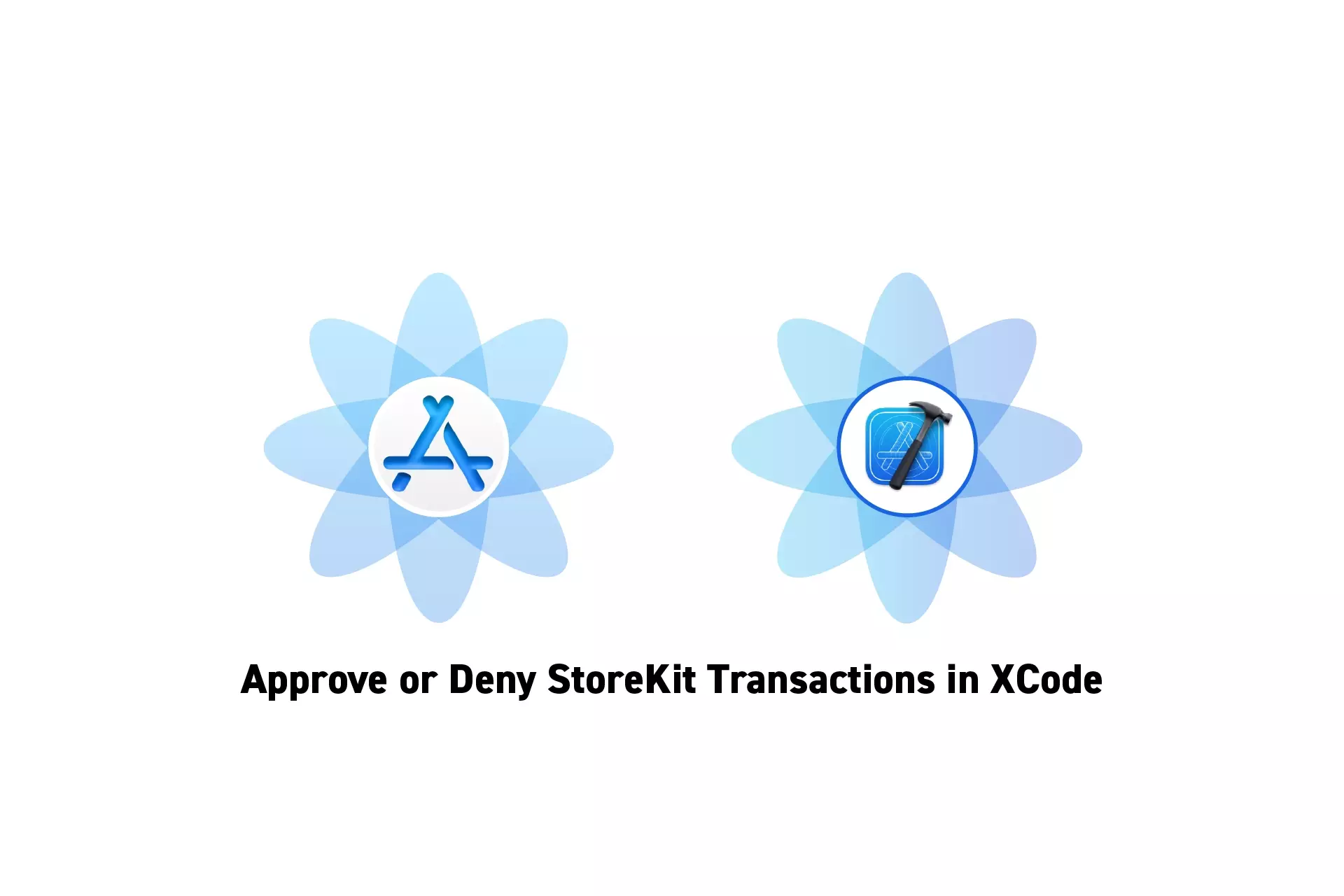 Two flowers that represent StoreKit and XCode side by side. Beneath them sits the text “Approve or Deny StoreKit Transactions in XCode.”