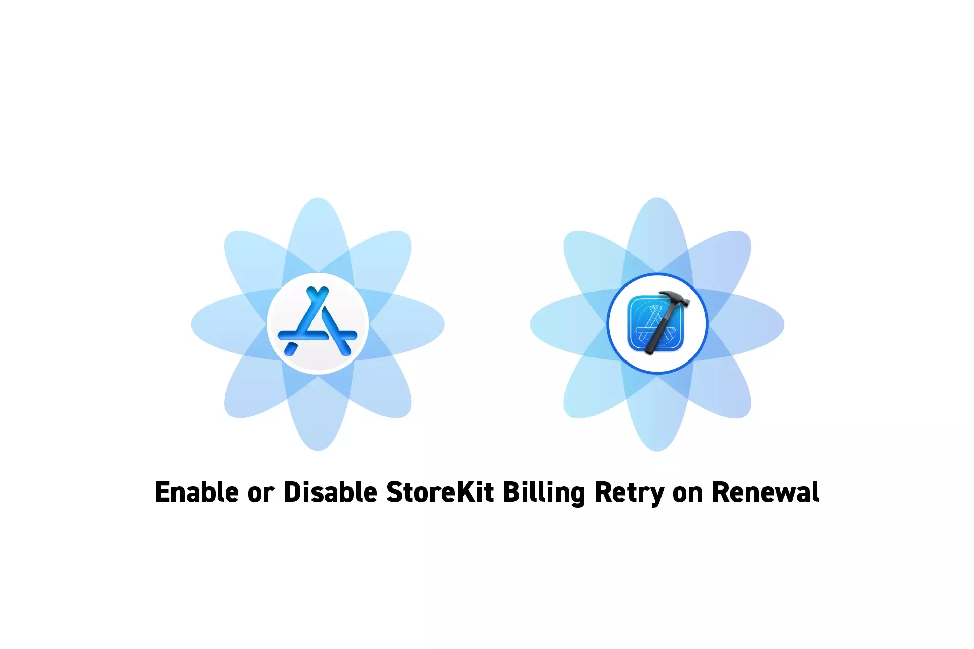Two flowers that represent StoreKit and Xcode side by side, beneath them sits the text "Enable or Disable StoreKit Billing Retry on Renewal."