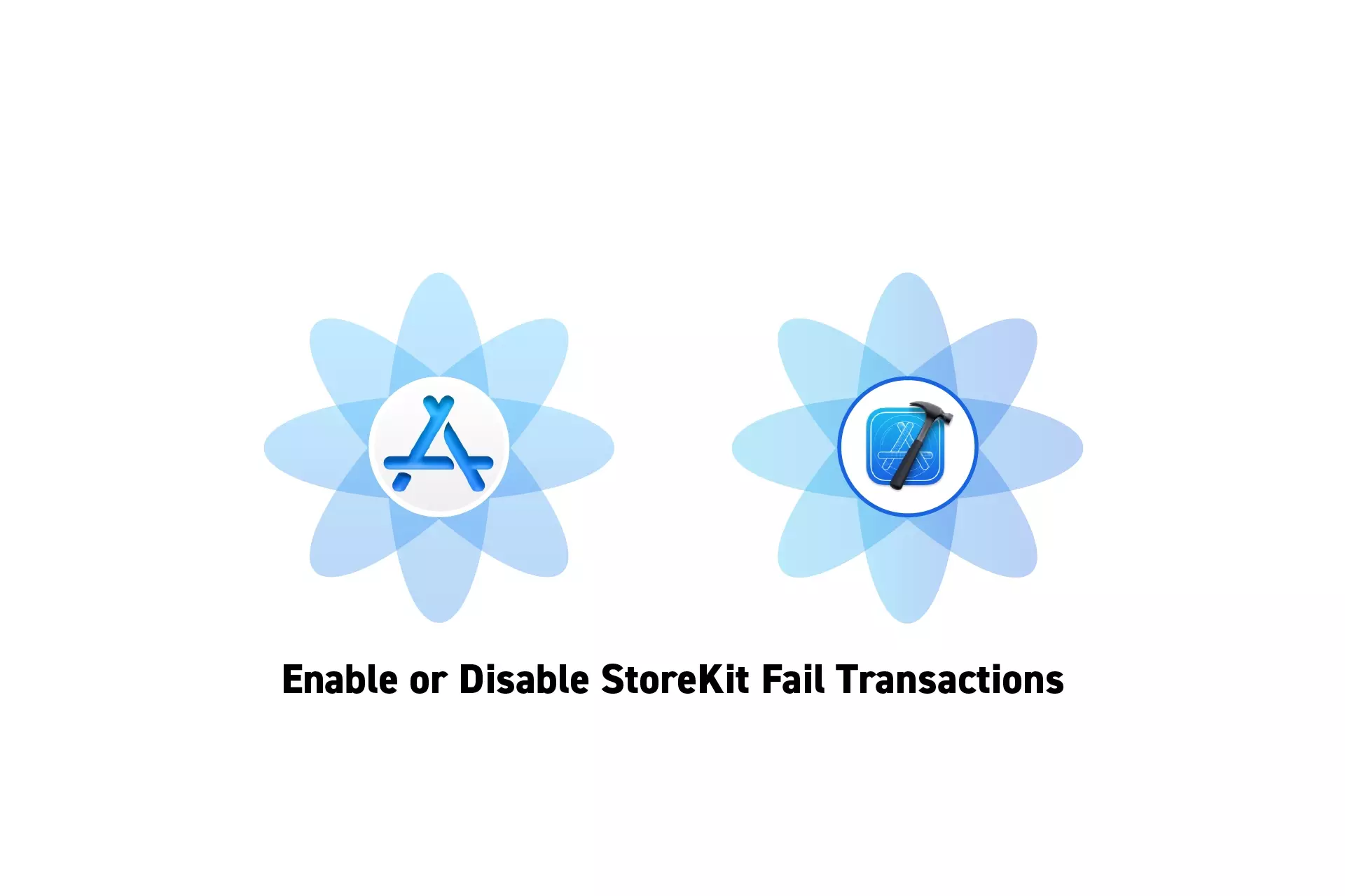 Two flowers that represent StoreKit and Xcode side by side. Beneath them sits the text "Enable or Disable StoreKit Fail Transactions."