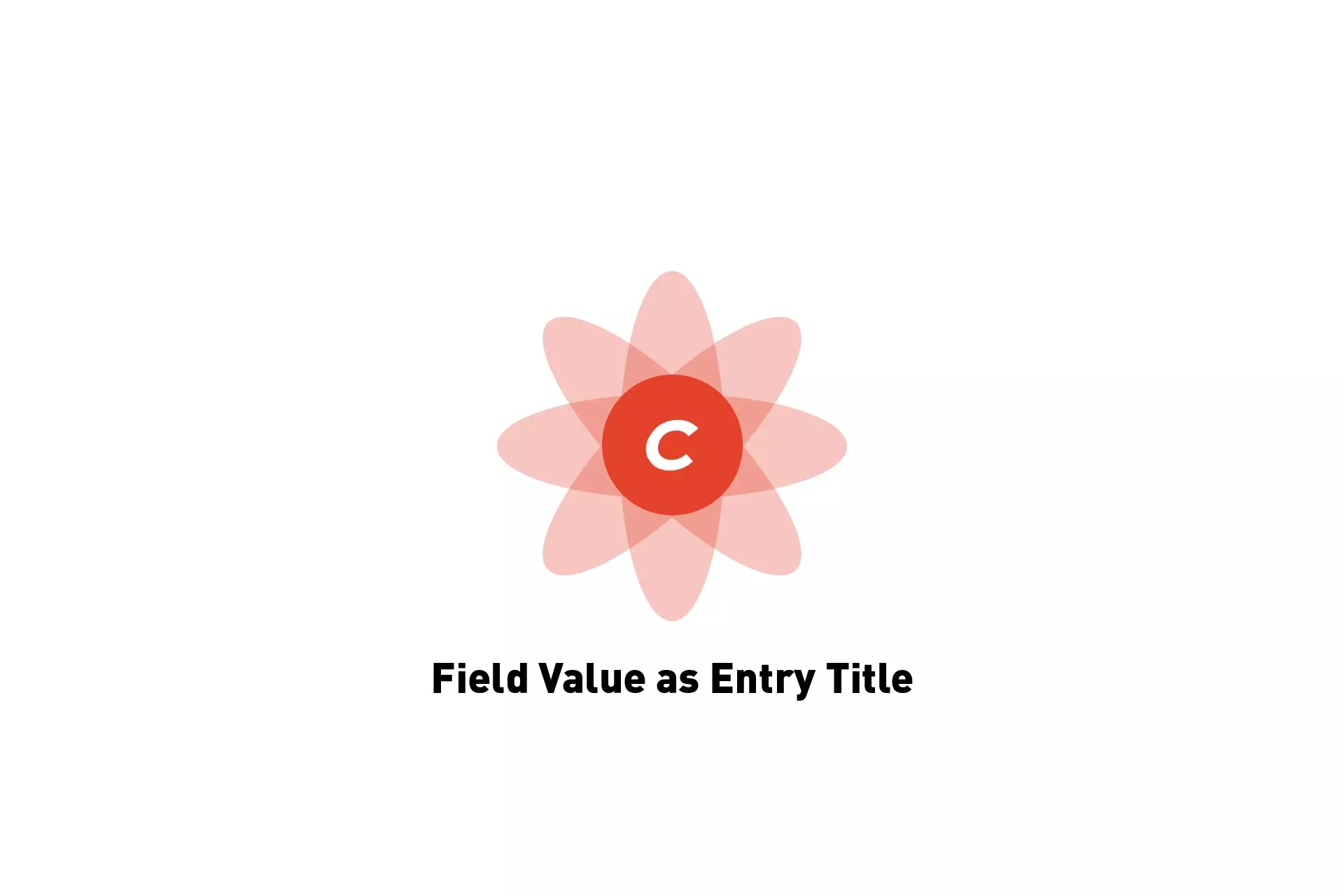 A flower that represents Craft CMS with the text "Field Value as Entry Title" beneath it.