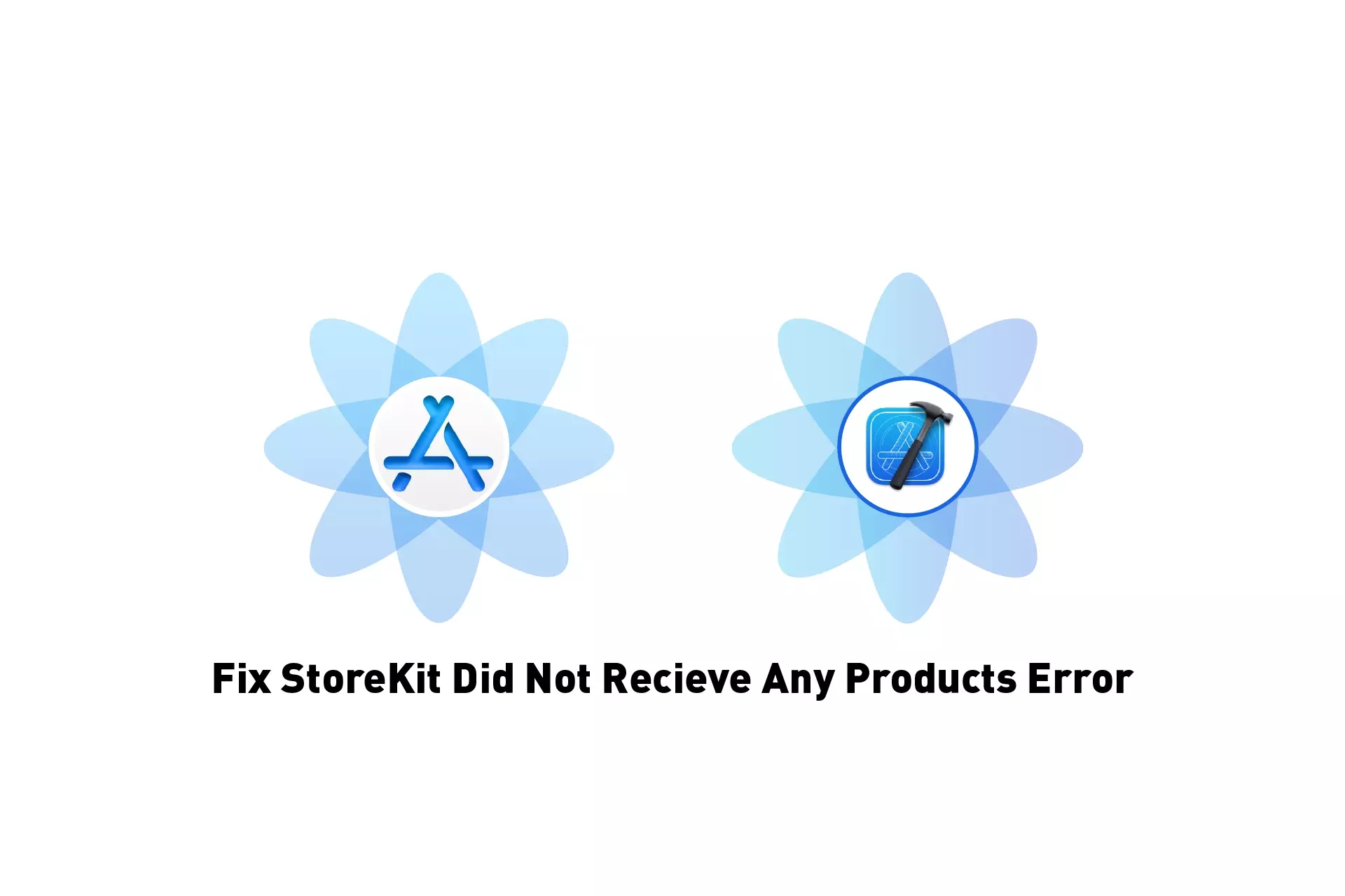 Two flowers that represent StoreKit and XCode side by side. Beneath them sits the text "Fix StoreKit Did Not Recieve Any Products Error."