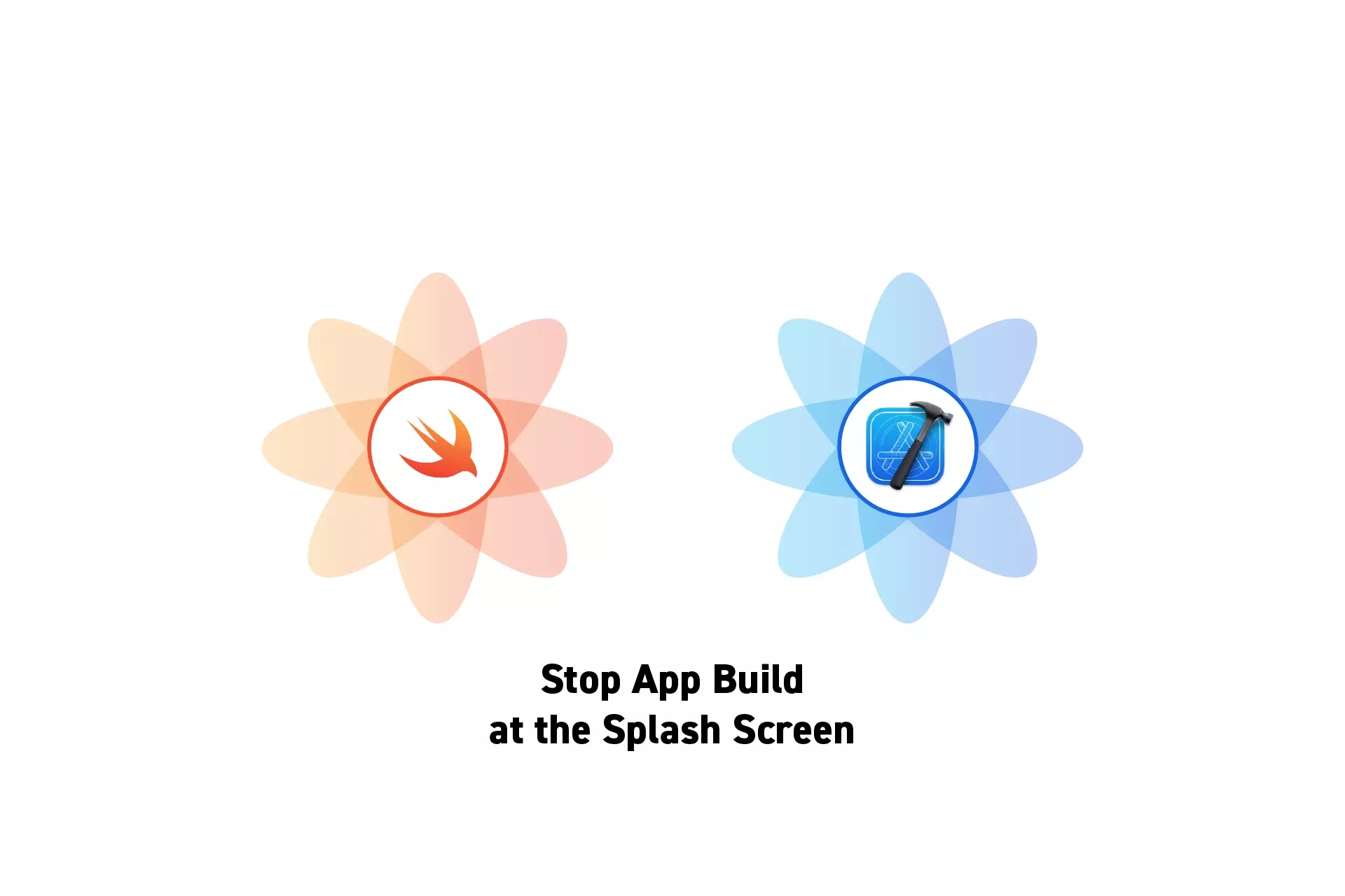Two flowers that represent Swift and XCode side by side. Beneath them sits the text “Stop App Build at the Splash Screen”.
