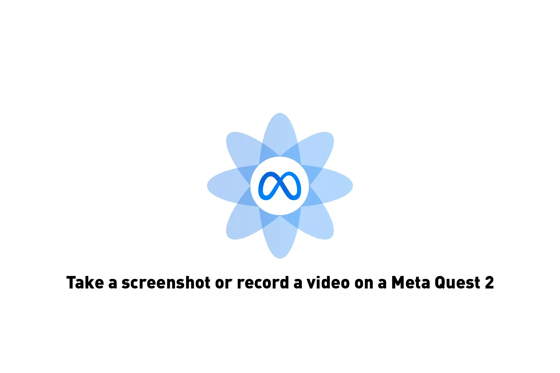 A flower that represents Meta with the text "Take a screenshot or record a video on a Meta Quest 2" beneath it.