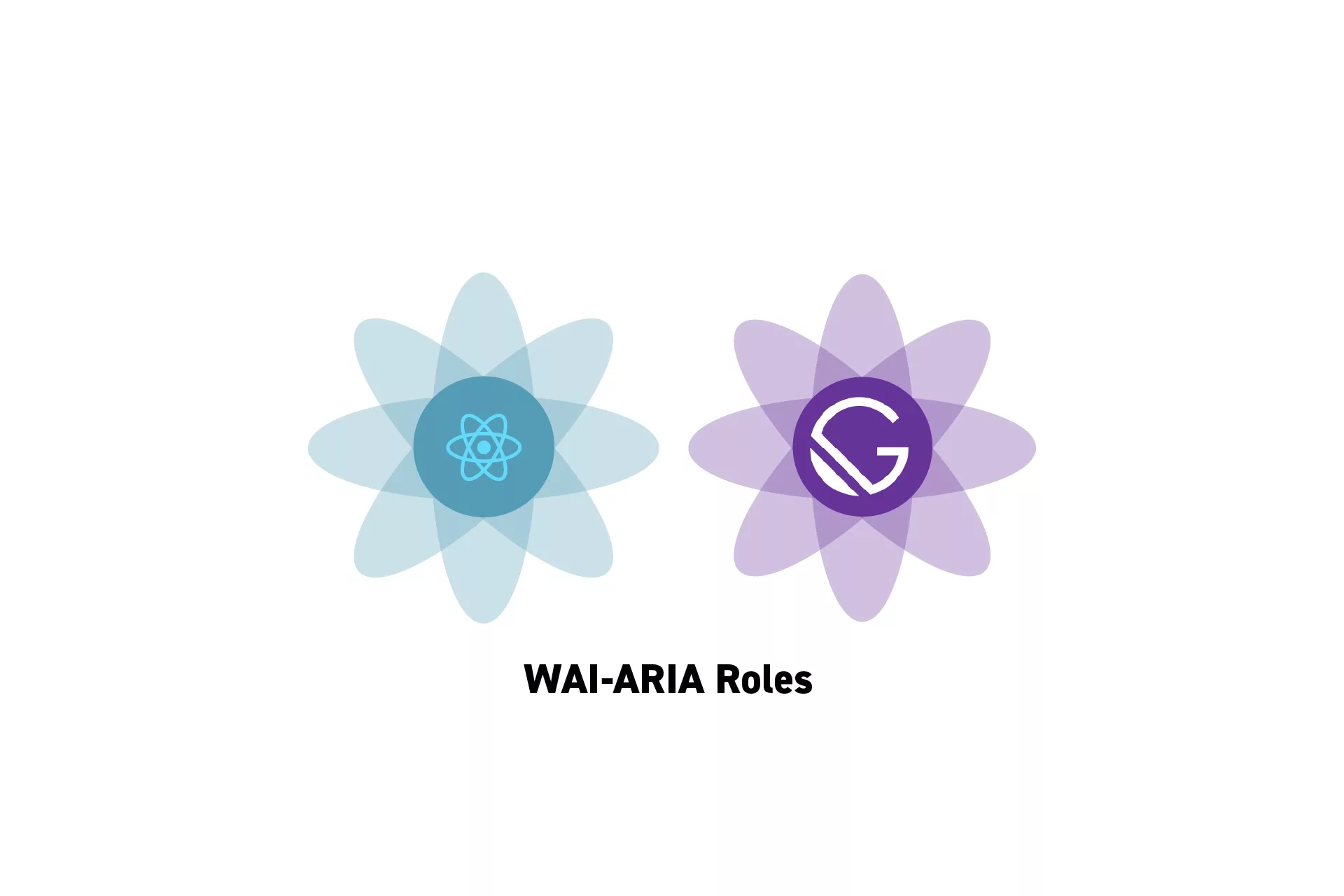 Two flowers that represent ReactJS and GatsbyJS with the text "WAI-ARIA Roles" beneath them.