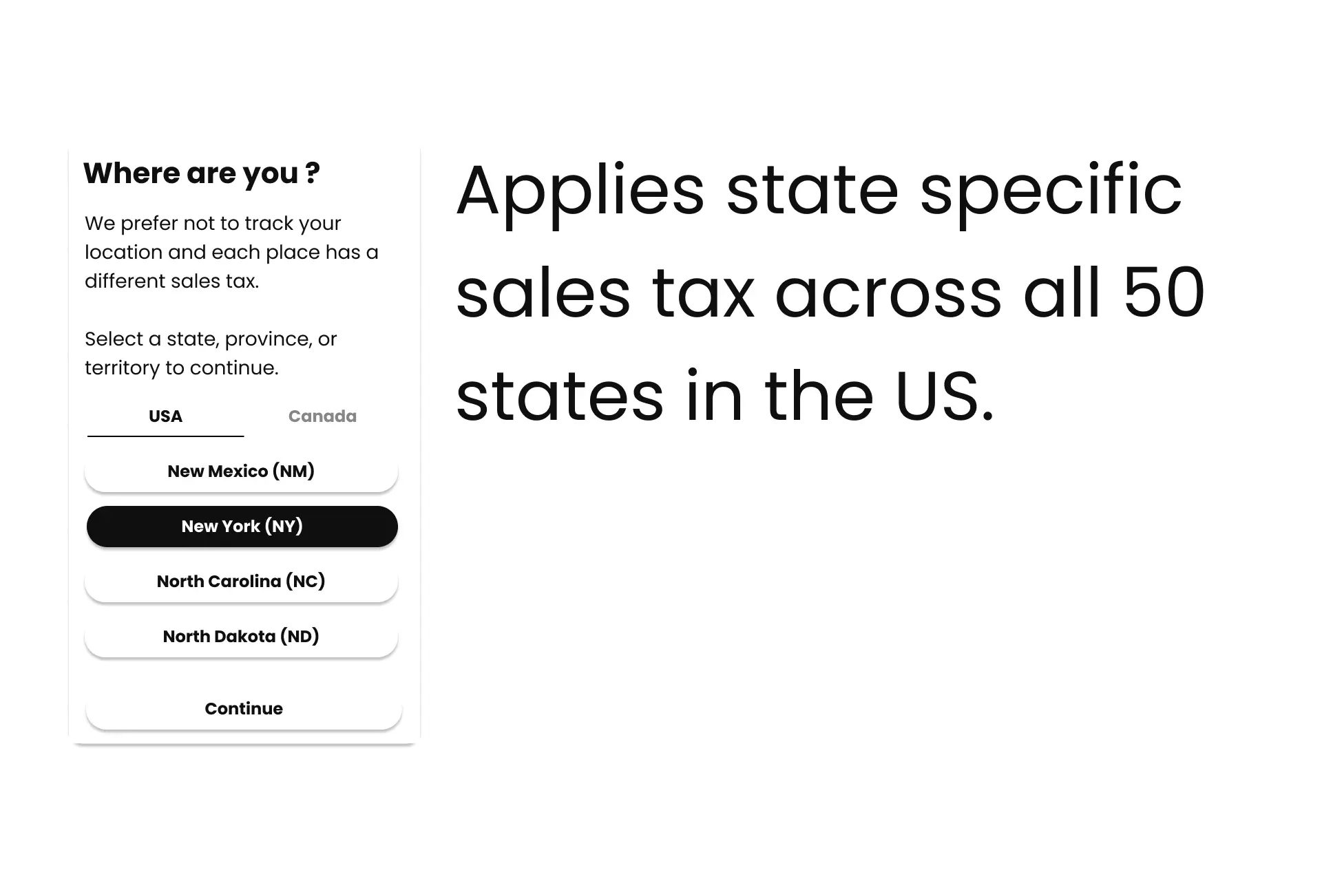 A graphic showing the Price After state selection screen, next to it sits the following text “Applies State specific sales tax across all 50  States in the US.”